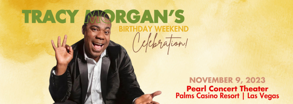 Tracy Morgan's Birthday Weekend Celebration at Pearl Concert Theater At Palms Casino Resort